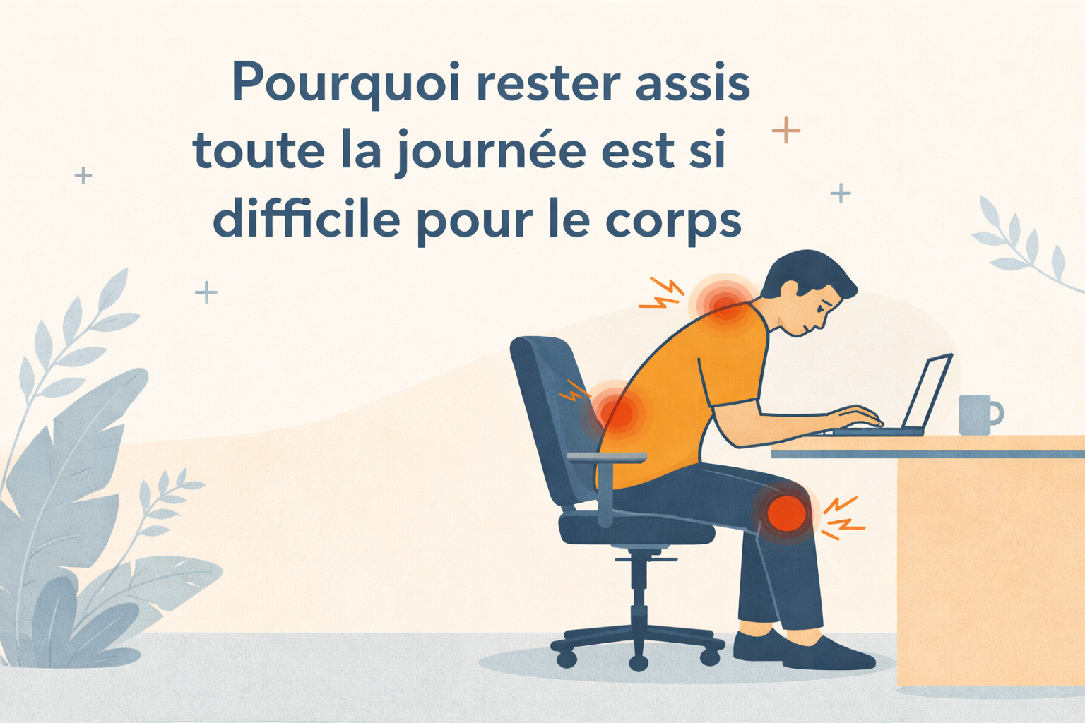 Pourquoi rester assis toute la journée est si difficile pour le corps